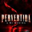 La Arrolladora Ft Espinoza Paz presentan ‘Pervertida a Mi Medida’